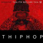 Lil Wayne – Tha Fix Before Tha VI Album