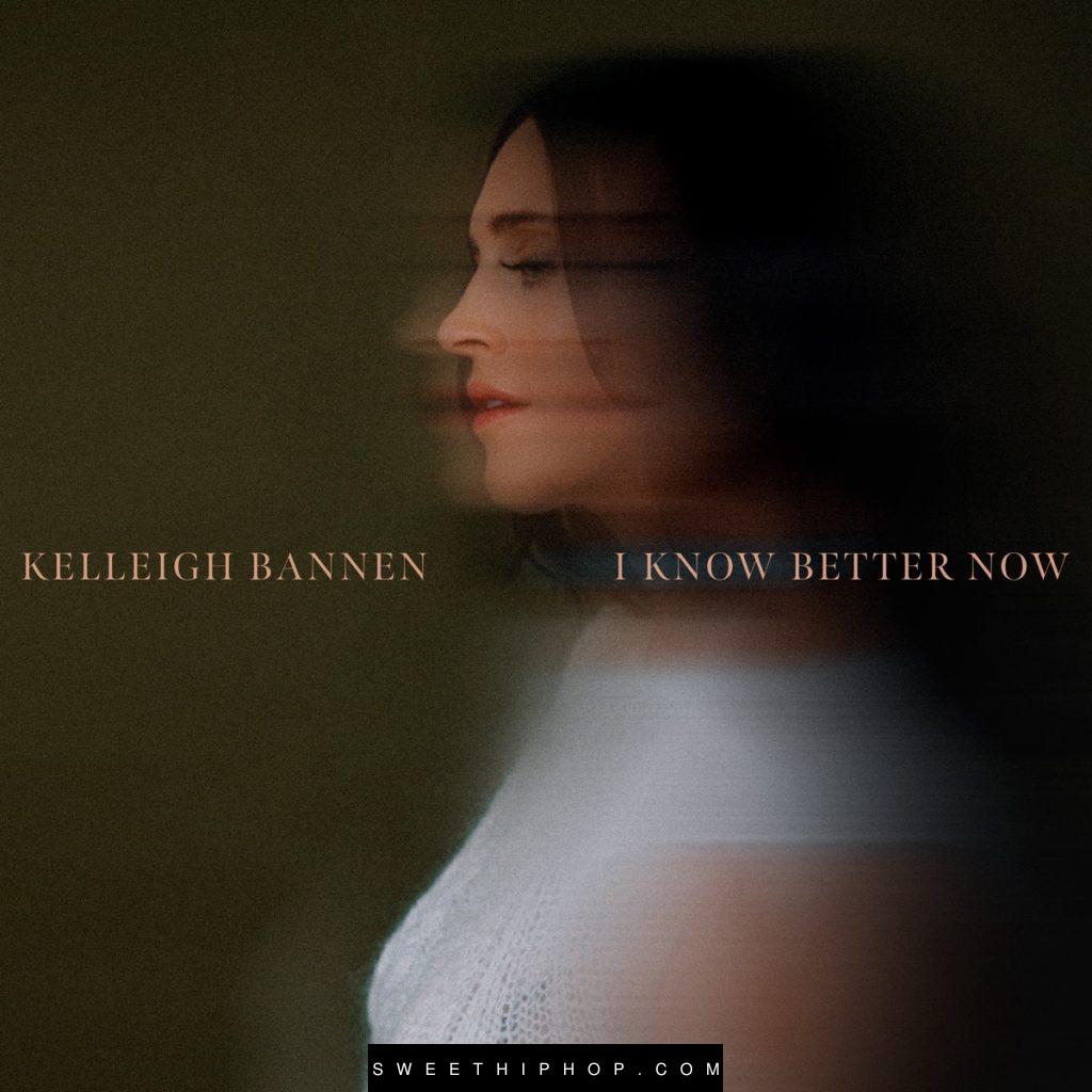 Kelleigh Bannen – I Know Better Now