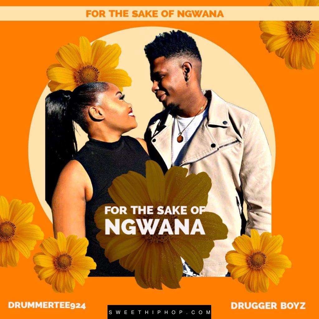 DrummeRTee924 – For The Sake Of Ngwana ft. Drugger Boyz