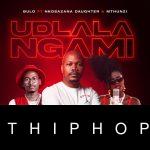 Bulo – Udlala Ngami ft. Nkosazana Daughter & Mthunzi