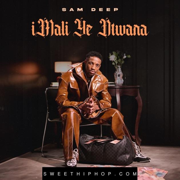 Sam Deep – iMALI YE NTWANA Album