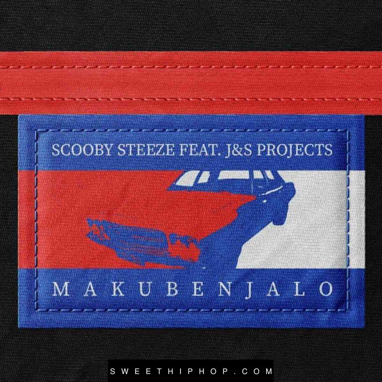 Scooby Steeze – Makubenjalo ft. J&S Projects