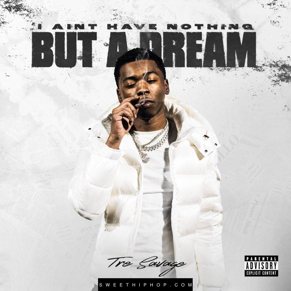 Tre Savage – I AINT HAVE NOTHING BUT A DREAM Album