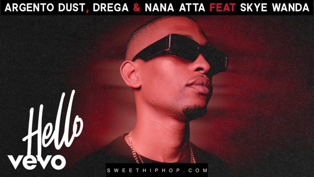 Argento Dust – Hello ft. Drega, Nana Atta & Skye Wanda