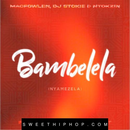 Bambelela (Nyamezela) Ft Dj Stokie, Ntokzin, TBO, Moscow on Keys & Rams Da Violinist