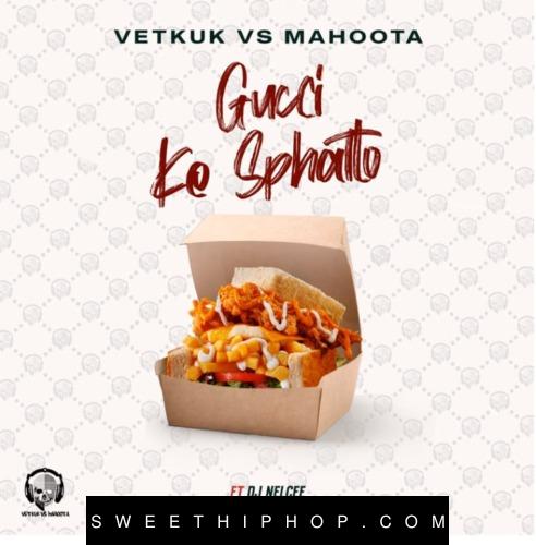 Vetkuk – GUCCI ke Sphatlo ft. Mahoota, Sizwe Alakine & DJ NelCee