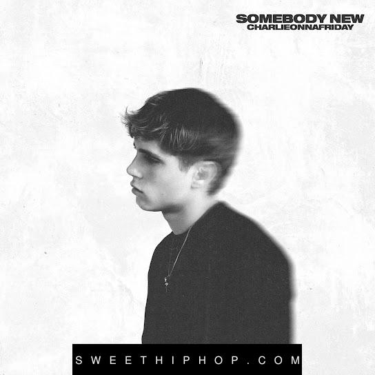 charlieonnafriday – Somebody New