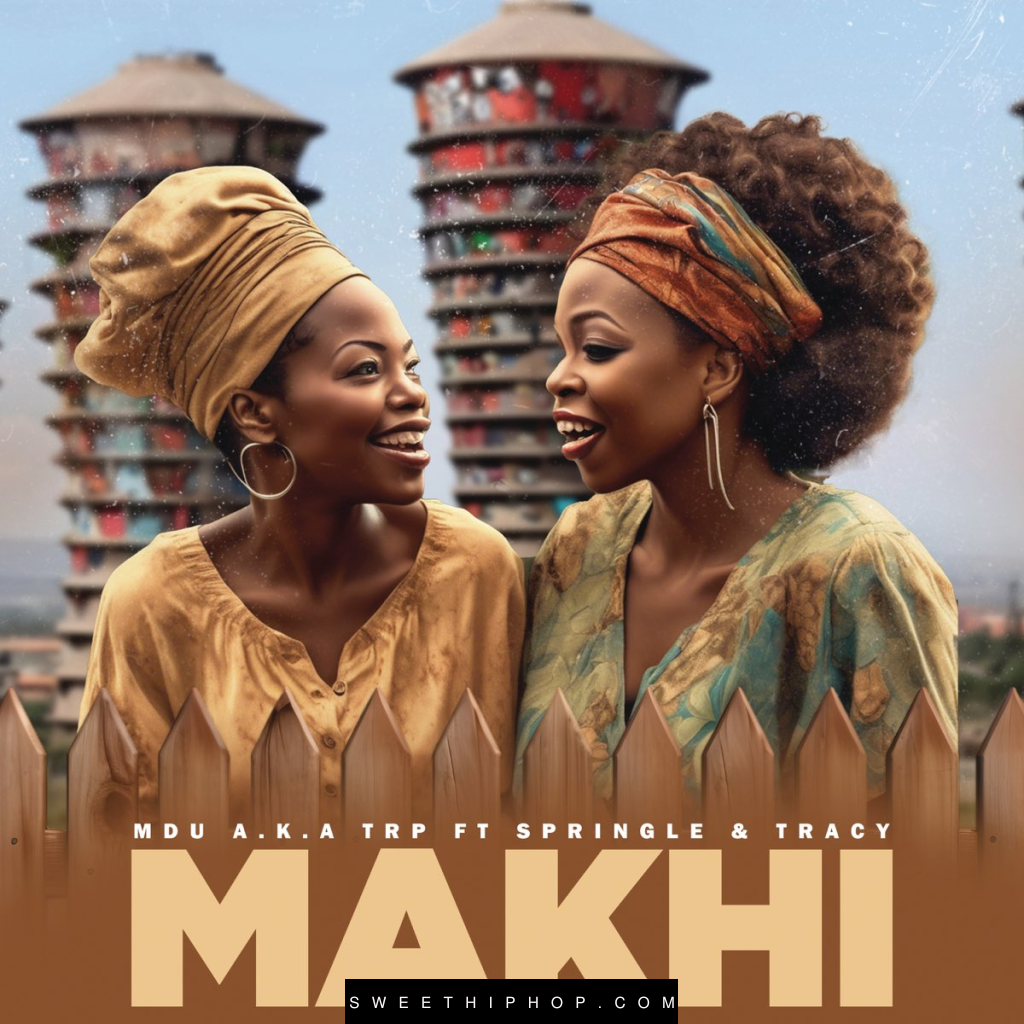 MDU a.k.a TRP – Makhi ft. Springle &Tracy Vocals