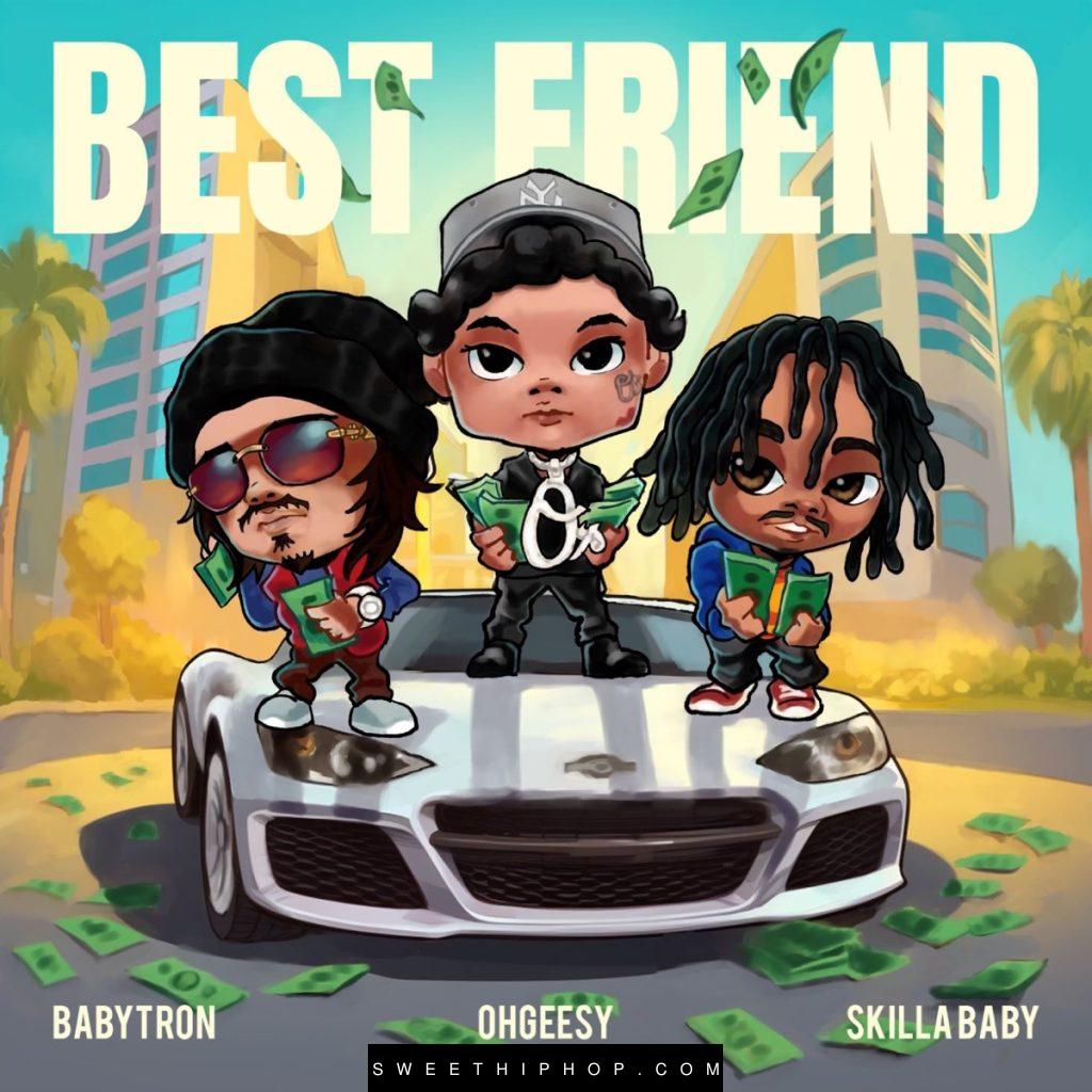 OHGEESY – Best Friend ft. Skilla Baby & BabyTron