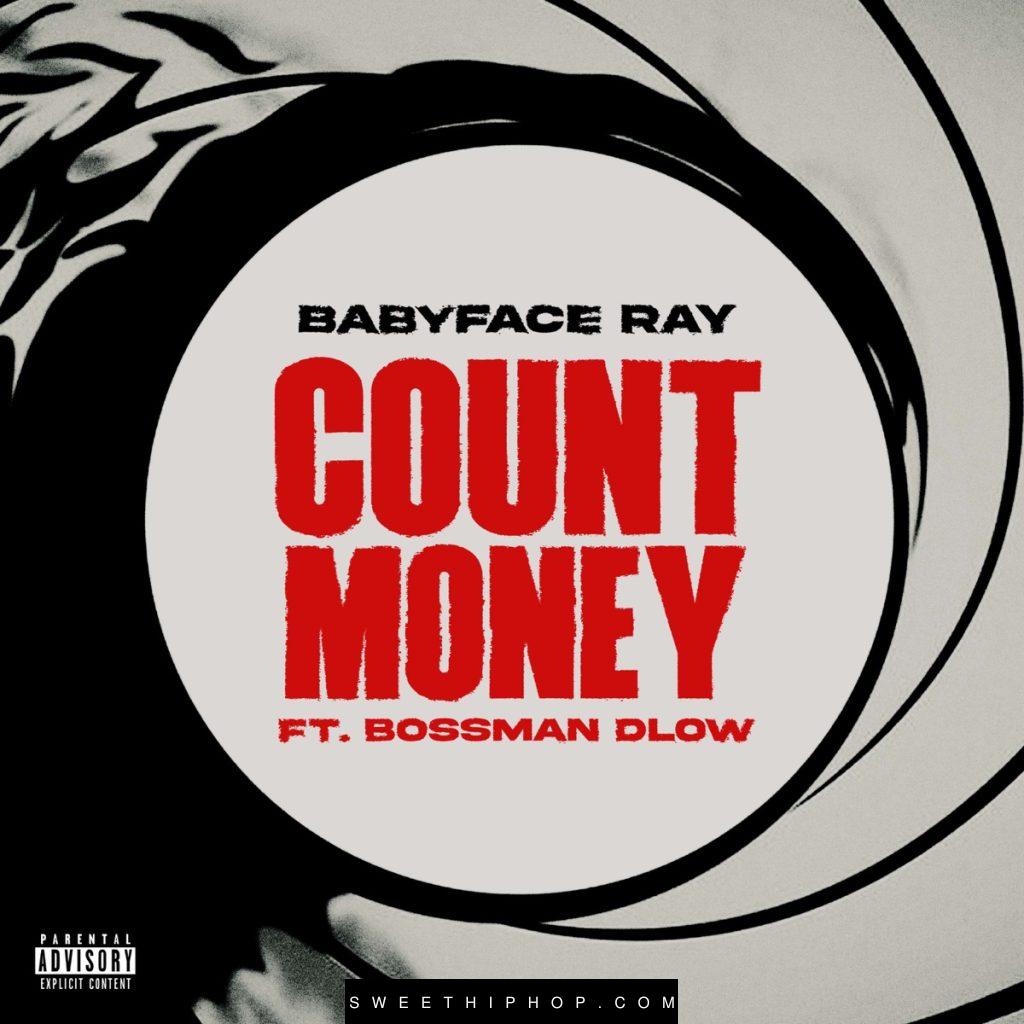 Babyface Ray – Count Money ft. Bossman Dlow