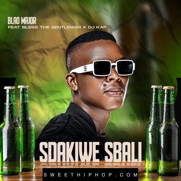 Blaq Major – Sdakiwe Sbali ft. BLESS THE GENTLEMAN & DJ KAP