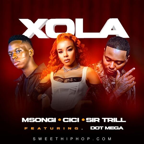 Msongi – Xola ft. Cici, Sir Trill & Dot Mega