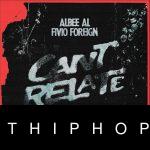 Albee Al – Can’t Relate ft. Fivio Foreign